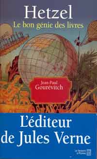 Jean-Paul Gourévitch, Hetzel. Le bon génie des livres. Paris, Le Serpent à Plumes, 2005 (Copertina)