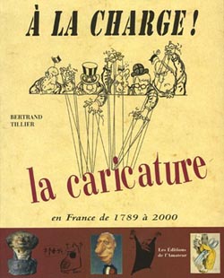 Bertrand Tillier, À la charge. La caricature en France de 1789 à 2000. Paris, Les Éditions de l’Amateur, 2005
