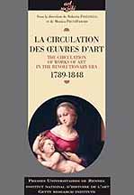 La circulation des œuvres d’art / The circulation of works of art in the revolutionary era 1789-1848. Rennes, Presses Universitaires de Rennes, 2007
