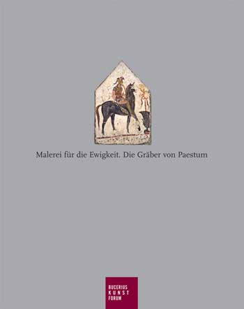 Malerei für die Ewigkeit. Die Gräber von Paestum. München, Hirmer Verlag, 2007 (copertina)