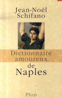 Jean-Noël Schifano, Dictionnaire amoureux de Naples. Paris, Plon, 2007, copertina